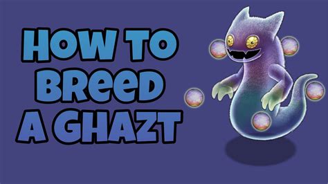 To breed a Ghazt, you will need to cross two different subspecies of the creature. . Ghazt breed